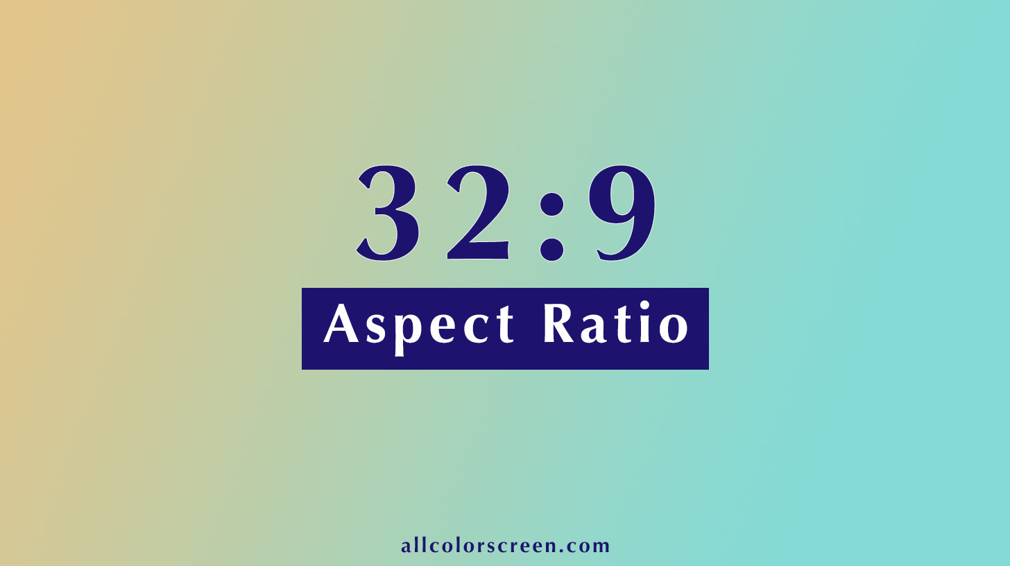 32:9 | Aspect Ratio Calculator | All Resolutions
